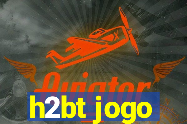 h2bt jogo